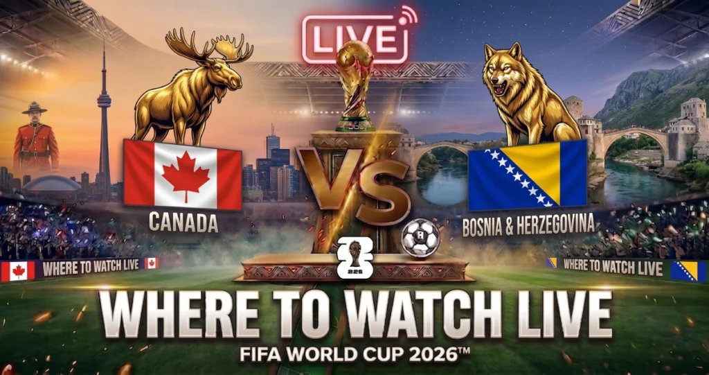 Canada vs Bosnia Herzegovina World Cup 2026