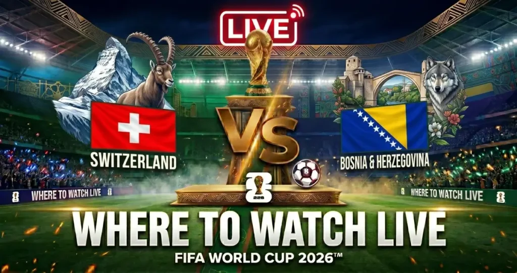 Switzerland vs Bosnia and Herzegovina World Cup 2026