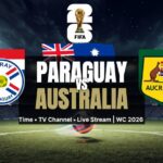 Paraguay vs Australia: Time, TV Channel & Live Stream | WC 2026