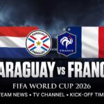 Paraguay vs France_ Team News, TV Channel & Kick-off Time